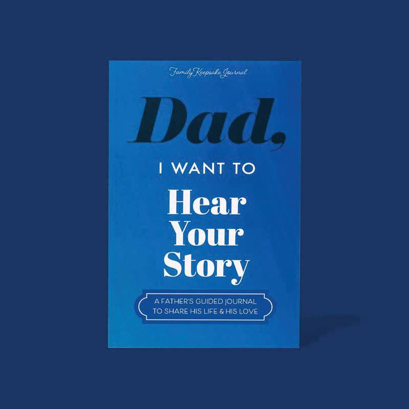 Dad I Want to Hear Your Story The Gift Your Dad