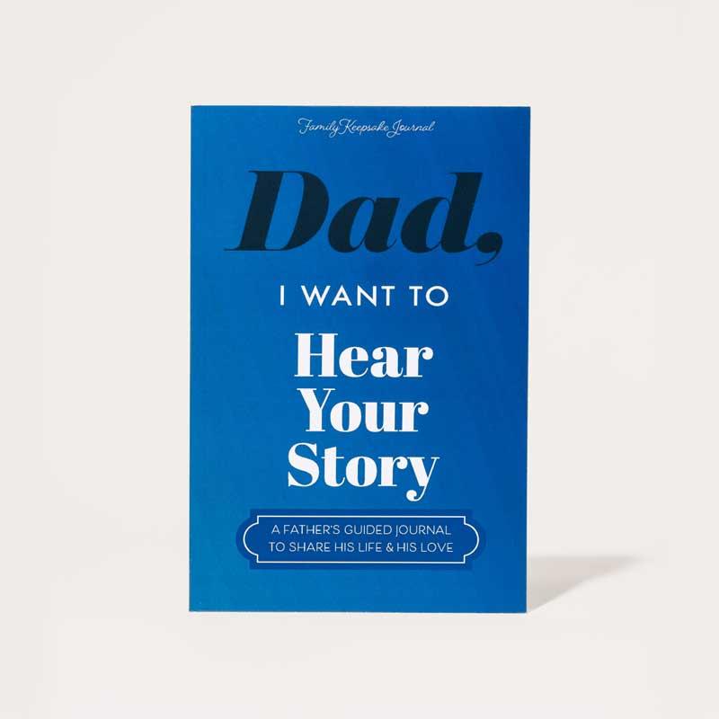 Dad I Want to Hear Your Story The Gift Your Dad