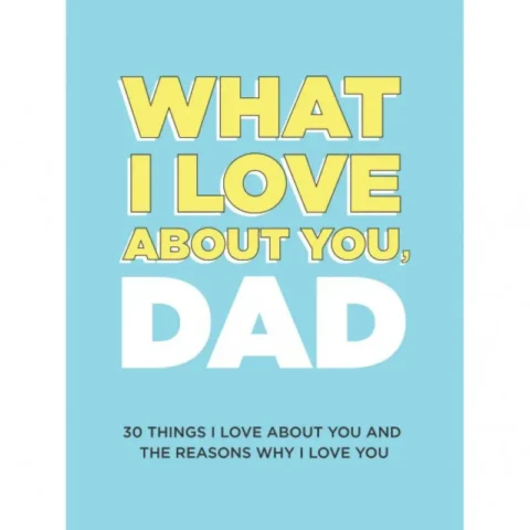 The One That Makes Them Cry: What I Love About You, Dad: 30 Things I Love About