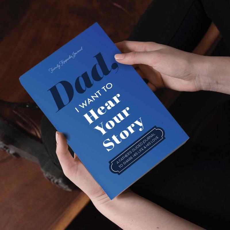 Dad I Want to Hear Your Story The Gift Your Dad
